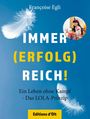 "IMMER (ERFOLG) REICH! Ein Leben ohne Kampf - Das LOLA-Prinzip. Françoise Egli." Oben weiße Feder, rechts Bild einer Frau.