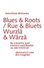 Text: "Jonathan Williams, Blues & Roots / Rue & Bluets, Wurzlä & Wärzä, äs Chrättli voll Chriesi und Rüebli us äm Fricktal, übersetzt von Urs Engeler." Rot auf weißem Hintergrund.