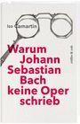 Iso Camartin: Warum Johann Sebastian Bach keine Oper schrieb, Buch