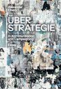 "ÜBER STRATEGIE In Kommunikation und Campaigning Essay Alexander Elbers." Collage aus übereinanderliegenden Postern.