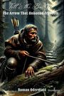 Titel: "Tell & the Bailiffs: The Arrow That Unbound Freedom." Illustration eines Mannes im Wald mit Pfeilen.
