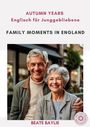Beate Baylie: Family Moments in England - AUTUMN YEARS - Englisch für Junggebliebene, Buch
