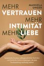 Manuela Unger: Mehr Vertrauen, mehr Intimität, mehr Liebe, Buch