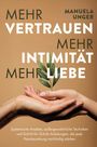 Manuela Unger: Mehr Vertrauen, mehr Intimität, mehr Liebe, Buch
