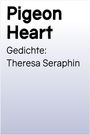 Theresa Seraphin: pigeon heart, Buch