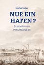 Text: "Marion Meier - Nur ein Hafen? Bremerhaven von Anfang an." Darunter eine historische Zeichnung eines Hafens.