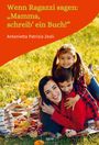 Antonietta Patrizia Zeoli: Wenn Ragazzi sagen: ¿Mamma, schreib¿ ein Buch!¿, Buch