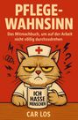 Car Los: Pflege Wahnsinn - Das Mitmachbuch, um auf der Arbeit nicht völlig durchzudrehen. Die perfekte Geschenkidee für Pflegekräfte, Buch