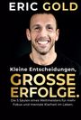 Eric Gold: Kleine Entscheidungen, große Erfolge., Buch