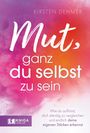 Kirsten Dehmer: Mut, ganz du selbst zu sein, Buch