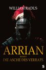 Text: "William Radus, Arrian, Band I, Die Asche des Verrats." Ein römischer Helm vor schwarzem Hintergrund.