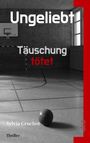 Text: "Ungeliebt", "Täuschung tötet", "Sylvia Gruchot", "Thriller". Schwarz-Weiß-Szene in einer Sporthalle mit Basketball.