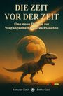 „DIE ZEIT VOR DER ZEIT“ ist der Titel, darunter ein Dinosaurier vor einem Planeten und einem Kometen, Autoren Kamuran und Selma Cakir.