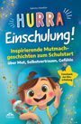 Sabrina Hanslian: Hurra Einschulung! Inspirierende Mutmachgeschichten zum Schullstart über Mut, Selbstvertrauen, Gefühle I Geschenk zur Einschulung, Schultüte für Jungs, Buch