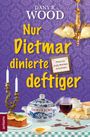 Text: "DANY R. WOOD, Nur Dietmar dinierte deftiger, Familie Jupp Backes ermittelt!, DORFKRIMI, arturo." 

Ein gedeckter Tisch mit Essen und Getränken.