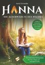 Astrid Schneider: Hanna - Die Auserwählte des Waldes: Ein Gutensteiner Fantasyroman ab 10 - über Mut, Magie & die Kraft der Natur., Buch