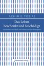 Achim E. Tobias: Das Leben beschenkt und beschädigt, Buch