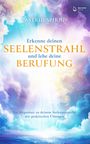 Astrid Spirig: Erkenne deinen Seelenstrahl und lebe deine Berufung, Buch