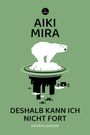 Text: "AIKI MIRA", "DESHALB KANN ICH NICHT FORT", "ERZÄHLUNGEN". Illustration: Ein Eisbär auf schwebender Eisscholle.