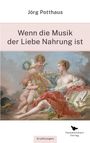 Jörg Potthaus: Wenn die Musik der Liebe Nahrung ist, Buch