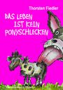 Thorsten Fiedler: Das Leben ist kein Ponyschlecken, Buch