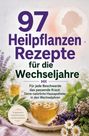 97 Heilpflanzen-Rezepte für die Wechseljahre. Tasse mit Kräutertee, umgeben von frischen Kräutern und Blumen.