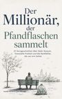 Text: "Der Millionär, der Pfandflaschen sammelt. 21 Kurzgeschichten über Geld, Konsum, finanzielle Freiheit und Denkfehler..." Unten eine Illustration: Ein Mann auf einer Bank, Stadt im Hintergrund.