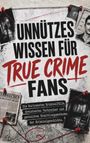 Text: "Unnützes Wissen für True Crime Fans. Die kuriosesten Kriminalfälle, dreistesten Verbrecher und genialsten Ermittlungsmethoden der Kriminalgeschichte. Merle Faßbender." 

Das Cover zeigt eine collageartige Anordnung von Zeitungsartikeln und Fotos, verbunden mit roten Fäden.