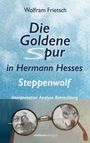 Wolfram Frietsch: Die Goldene Spur in Hermann Hesses Steppenwolf, Buch