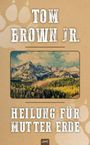 Oben steht "TOM BROWN JR.", unten "HEILUNG FÜR MUTTER ERDE". Ein Gemälde von Bergen und Wäldern.