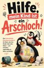 Hilfe, mein Kind ist ein Arschloch! Buchcover: Zwei gezeichnete Pinguine, genervt, einer mit rotem Umhang und Fisch.