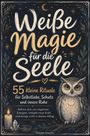 "Weiße Magie für die Seele" - 55 Rituale für Selbstliebe, Schutz. Eule, Kerze und Kristalle, dekorative Äste und Sterne.