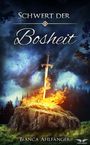 „Schwert der Bosheit“ oben, „Bianca Ahlfänger“ unten. Ein Schwert steckt in einem Felsen, umgeben von Flammen, vor Wald und Himmel.