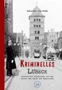 Kriminelles Lübeck. Historische Verbrechen vor und hinter den Toren der Hansestadt. Alte Stadtansicht mit Polizist.