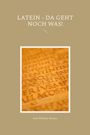 Karl-Wilhelm Weeber: Latein - da geht noch was!, Buch