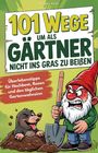 "101 Wege um als Gärtner nicht ins Gras zu beißen" und "Überlebenstipps für Hochbeet, Rasen und den täglichen Gartenwahnsinn". Ein wütender Gartenzwerg mit Schaufel steht neben einem Maulwurf.