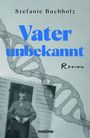 Stefanie Buchholz, "Vater unbekannt", Roman. Hintergrund: DNA-Strang, darunter unscharfes Foto eines Mannes.