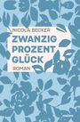 Text: NICOLA BECKER ZWANZIG PROZENT GLÜCK ROMAN. Hintergrund: blaues Blattmuster.
