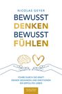 Nicolas Geyer: Bewusst denken Bewusst fühlen - Führe durch die Kraft deiner Gedanken und Emotionen ein erfülltes Leben, Buch