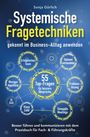 Sonja Görlich: Systemische Fragetechniken gekonnt im Business-Alltag anwenden | Besser führen & kommunizieren mit dem Praxisbuch für Fach- & Führungskräfte, Buch