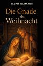"Die Gnade der Weihnacht" von Ralph Weimann. Illustration von Maria, Josef und Jesuskind in der Krippe.