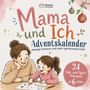 „Mama und Ich Adventskalender. Weniger Konsum und mehr gemeinsame Zeit. 24 Stift- und Papier-Minispiele ab 6 Jahre.“ Illustration: Eine Mutter und Tochter basteln.