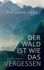 Eva Maria ¿mon: Der Wald ist wie das Vergessen - dystopischer Roman, Buch