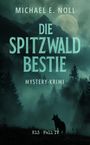 Text: „Michael E. Noll, Die Spitzwald Bestie, Mystery-Krimi, K13 · Fall IV.“ Silhouette eines Wolfs vor nebligem Wald.