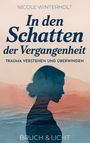 Nicole Winterholt: In den Schatten der Vergangenheit: Trauma verstehen und überwinden - Finde zurück zu Leichtigkeit und Lebensfreude, Buch