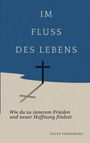 Elias Friedberg: Im Fluss des Lebens: Wie du zu innerem Frieden und neuer Hoffnung findest, Buch