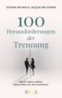 "TATJANA MICHAELIS, JACQUELINE STEINER. 100 Herausforderungen der Trennung. Was du klären solltest, bevor andere für dich bestimmen."