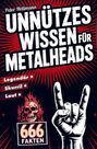 Peter Hellmann: Unnützes Wissen für Metalheads: 666 skurrile, laute und legendäre Fakten aus der Welt des Heavy Metal, Buch