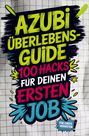 Marie Dorn: Azubi-Überlebensguide: 100 Hacks für deinen ersten Job - von peinlichen Fragen bis Chef-Check, Buch