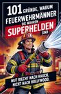 "101 Gründe, warum Feuerwehrmänner die wahren Superhelden sind. Mut riecht nach Rauch, nicht nach Hollywood." Illustration.